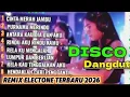 Lagu VIRAL DISCO DANGDUT 💥REMIX 2026 DJ REMIX NONSTOP ELECTRONE FULL BASS