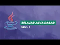 BELAJAR JAVA DASAR - SESI 1