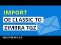 How to Import OE Classic to Zimbra by Converting OE Classic Email Messages to Zimbra in Simple Steps