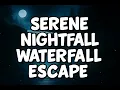 Serene Nightfall Waterfall Escape - Relaxing Music with Tranquil Water Sounds