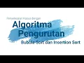 Algoritma Pengurutan Insertion Sort dan Bubble Sort