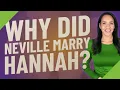 Why did Neville marry Hannah