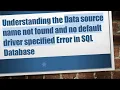 Understanding the Data source name not found and no default driver specified Error in SQL Database