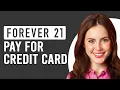 How To Pay For The Forever 21 Credit Card How To Make Payment For The Forever 21 Credit Card