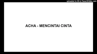 Download ACHA - MENCINTAI CINTA MP3