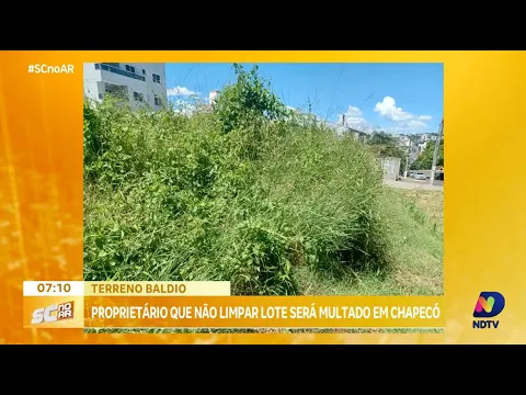 Proprietários de terrenos baldios irregulares em Chapecó serão multados por falta de limpeza