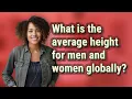 What is the average height for men and women globally