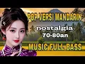 Lagu POP VERSI MANDARIN NOSTALGIA TERPOPULER MUSIC FULL BASS