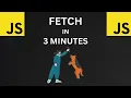 JS Fetch in 3 Minutes
