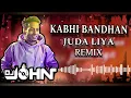 Download Lagu KABHI BANDHAN JUDA LIYA REMIX : DJ JOHN