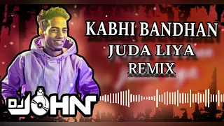 kabhi bandhan juda liya remix dj john