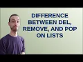 Difference between del remove and pop on lists