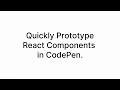 Rapidly prototyping React Components with CodePen
