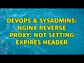 DevOps SysAdmins Nginx reverse proxy Not setting expires header