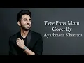 Tere Paas Main Cover By Ayushmann Khurrana | Jaise Tu Hai Paas Mere Ayushmann Khurrana