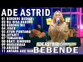 Lagu BEBENDE MEDLEY SARUA JENG BOHONG ADE ASTRID X GERENGSENG TEAM FULL ALBUM  BAJIDOR