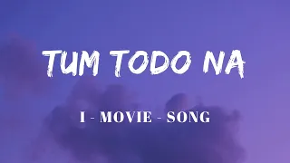 tum todo na lyrics ash king sunidhi chauhan i movies song a r rahman sf lyrics hub 