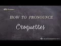 How to Pronounce Croquettes