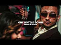 One bottle down (slowed & reverb) yo yo Honey Singh