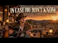 In Case You Didn't Know - Brett Young || Country Version