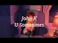 Download Lagu 💗 귀여운 고백 | John K - U Sometimes[가사/lyrics/해석/번역]