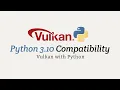 Vulkan with Python Python 3 10 Compatibility