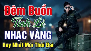 Đêm Buồn Tỉnh Lẻ - Nhạc Vàng Bất Hủ Dành Cho Người Yêu Nhạc Xưa, Nghe Hoài Không Chán
