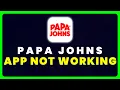 Papa Johns App Not Working How to Fix Papa Johns App Not Working