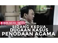 Sidang Kedua Kasus Dugaan Penodaan Agama - Breaking News