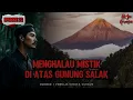 Download Lagu Gn Salak (22) BENCANA LEBIH BESAR DI GUNUNG SALAK