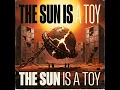 The Sun Is A Toy