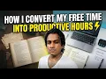 How I Convert My Free Time Into Productive Hours