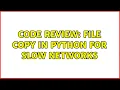 Code Review File copy in Python for slow networks 2 Solutions
