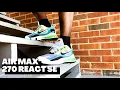 Men s Nike Air Max 270 React SE Quick Review and Why you Should Buy It