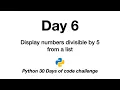 Day 6 Python 30 Days of Code Challenge divisible by 5 from a list numbers print