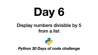Day 6 Python 30 Days of Code Challenge divisible by 5 from a list numbers print