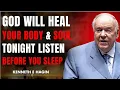 God Will Heal Your Body Soul TONIGHT Listen Before You Sleep KENNETH E HAGIN Healing Speech