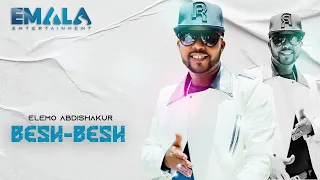 Elemo Abdishakur Feat Lencho Abdishakur Besh Besh Official Music Video 