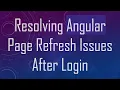 Resolving Angular Page Refresh Issues After Login