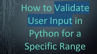 How to Validate User Input in Python for a Specific Range