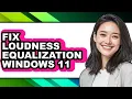 How to Fix Loudness Equalization Windows 11 only Way