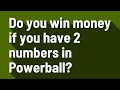 Do you win money if you have 2 numbers in Powerball