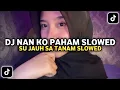 Download Lagu DJ Su Jauh Sa Tanam Slowed | DJ Nan Ko Paham Slowed Endhy Fvnky Viral TikTok 2025