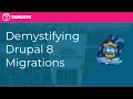 Demystifying Drupal 8 Migrations
