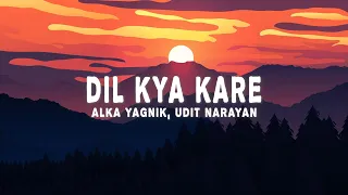 dil kya kare lyrics alka yagnik udit narayan jatin lalit