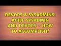DevOps SysAdmins Agile sysadmin and devops - How to accomplish 4 Solutions