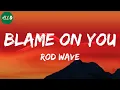 Rod Wave - Blame On You