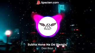 tu mera hero remix verson desi boyz subha ho ne na da