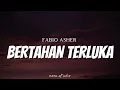 FABIO ASHER - Bertahan Terluka ( Lyrics )