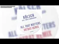Kölsch / ARTBAT -  All That Matters feat. Troels Abrahamsen (Artbat Remix) -   Kompakt 467